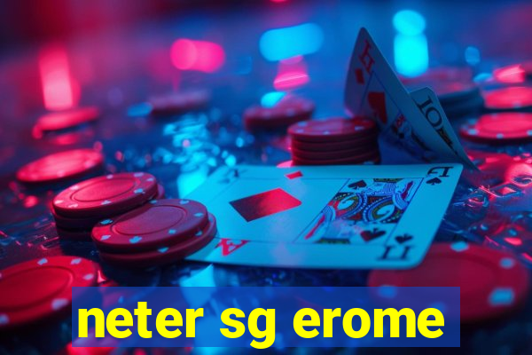 neter sg erome